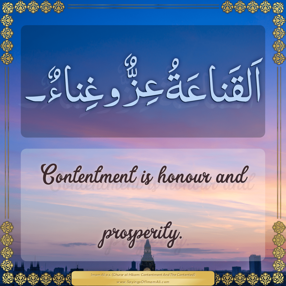 Contentment is honour and prosperity.
